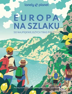 Europa na szlaku 50 najpiękniejszych tras pieszych Europa na szlaku 50 najpiękniejszych tras pieszych