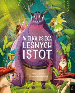 Fantastyczne stworzenia Wielka księga leśnych istot Fantastyczne stworzenia Wielka księga leśnych istot