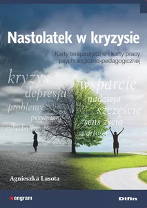 Nastolatek w kryzysie Karty terapeutyczne i karty pracy psychologiczno-pedagogiczne