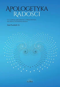 Apologetyka Radości C. S. Lewisa argument z Pragnienia na rzecz istnienia Boga