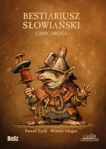 Bestiariusz Słowiański Część 2 czyli o nieznanych biziach, kadukach i samojadkach Bestiariusz Słowiański Część 2 czyli o nieznanych biziach, kadukach i samojadkach