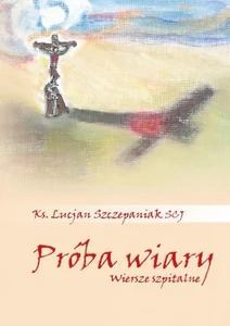 Próba wiary. Wiersze szpitalne