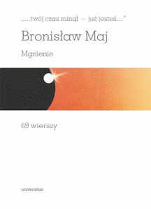 „…twój czas minął - już jesteś…”. Mgnienie. 69 wierszy