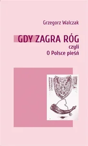Gdy zagra róg czyli o Polsce pieśń
