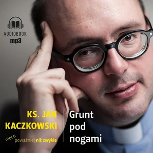Grunt pod nogami Ksiądz Jan Kaczkowski nieco poważniej niż zwykle