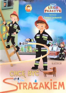 Chcę być strażakiem Chcę być strażakiem