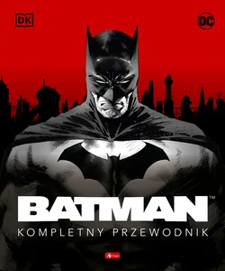 Batman. Kompletny przewodnik Batman. Kompletny przewodnik