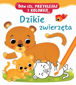 Baw się, przyklejaj i koloruj! Dzikie zwierzęta Baw się, przyklejaj i koloruj! Dzikie zwierzęta