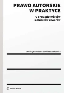 Prawo autorskie w praktyce O prawach twórców i odbiorców utworów Prawo autorskie w praktyce O prawach twórców i odbiorców utworów