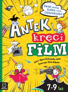 Antek kręci film. Świat według Antka i inne nieznośności Antek kręci film. Świat według Antka i inne nieznośności