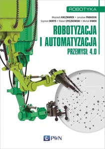 Robotyzacja i automatyzacja Przemysł 4.0 Robotyzacja i automatyzacja Przemysł 4.0