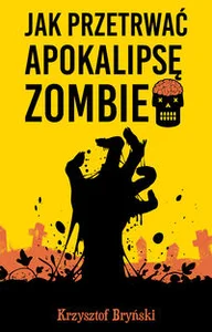 Jak przetrwać apokalipsę zombie Jak przetrwać apokalipsę zombie