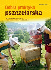 Dobra praktyka pszczelarska Dostosowana do gatunku, bez zanieczyszczeń, ponadczasowa Dobra praktyka pszczelarska Dostosowana do gatunku, bez zanieczyszczeń, ponadczasowa