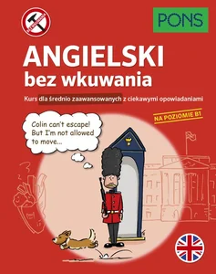 Angielski bez wkuwania PONS Kurs dla średnio zaawansowanych z ciekawymi opowiadaniami. Poziom B1
