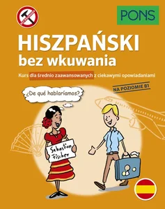 Hiszpański bez wkuwania PONS Kurs dla średnio zaawansowanych z ciekawymi opowiadaniami. Poziom B1