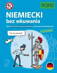 Niemiecki bez wkuwania PONS Kurs dla średnio zaawansowanych z ciekawymi opowiadaniami. Poziom B1. Niemiecki bez wkuwania PONS Kurs dla średnio zaawansowanych z ciekawymi opowiadaniami. Poziom B1.