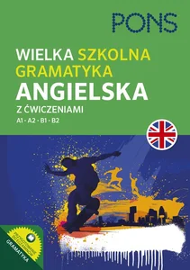 Wielka szkolna gramatyka angielska z ćwiczeniami PONS Poziom A1-B2 Wielka szkolna gramatyka angielska z ćwiczeniami PONS Poziom A1-B2