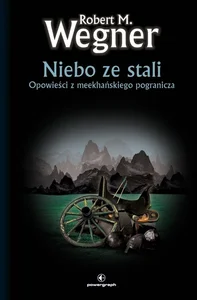 Niebo ze stali Opowieści z meekhańskiego pogranicza Tom 3 Niebo ze stali Opowieści z meekhańskiego pogranicza Tom 3