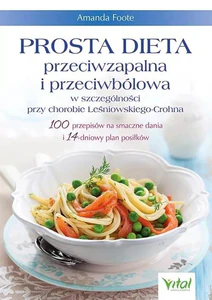 Prosta dieta przeciwzapalna i przeciwbólowa w szczególności przy chorobie Leśniowskiego-Crohna Prosta dieta przeciwzapalna i przeciwbólowa w szczególności przy chorobie Leśniowskiego-Crohna