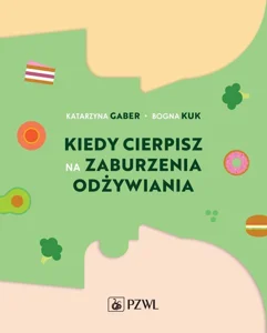 Kiedy cierpisz na zaburzenia odżywiania Kiedy cierpisz na zaburzenia odżywiania
