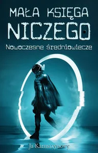Mała księga niczego Nowoczesne średniowiecze Mała księga niczego Nowoczesne średniowiecze