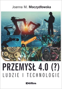 Przemysł 4.0 (?) Ludzie i technologie Przemysł 4.0 (?) Ludzie i technologie
