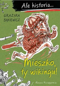 Ale historia Mieszko, ty wikingu!