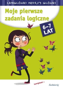 Moje pierwsze zadania logiczne Łamigłówki mądrej główki