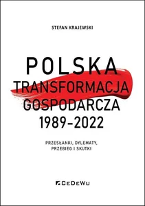 Polska transformacja gospodarcza 1989-2022 Przesłanki, dylematy, przebieg i skutki Polska transformacja gospodarcza 1989-2022 Przesłanki, dylematy, przebieg i skutki