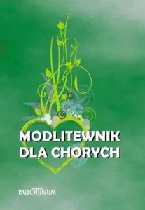 Modlitewnik dla chorych. Przyjdę i uzdrowię Go Modlitewnik dla chorych. Przyjdę i uzdrowię Go