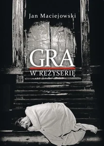 Gra w reżyserię. Od kształcenia do tworzenia Gra w reżyserię. Od kształcenia do tworzenia