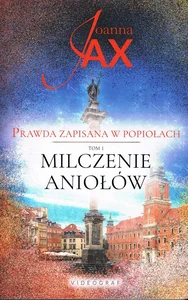 Milczenie Aniołów Prawda zapisana w popiołach Tom 1
