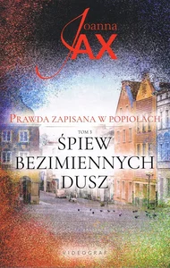 Śpiew bezimiennych dusz Prawda zapisana w popiołach Tom 3 Śpiew bezimiennych dusz Prawda zapisana w popiołach Tom 3