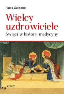 Wielcy uzdrowiciele Święci w historii medycyny