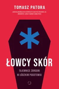 Łowcy skór Tajemnice zbrodni w łódzkim pogotowiu Łowcy skór Tajemnice zbrodni w łódzkim pogotowiu