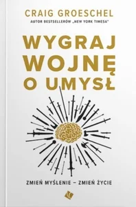 Wygraj wojnę o umysł Zmień myślenie zmień życie Wygraj wojnę o umysł Zmień myślenie zmień życie