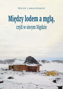 Między lodem a mgłą czyli w siwym Nigdzie Między lodem a mgłą czyli w siwym Nigdzie