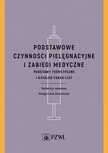 Podstawowe czynności pielęgnacyjne i zabiegi medyczne Podstawy teoretyczne i katalog check-list