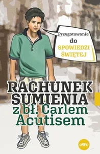 Rachunek sumienia z bł. Carlem Acutisem Przygotowanie do spowiedzi świętej Rachunek sumienia z bł. Carlem Acutisem Przygotowanie do spowiedzi świętej