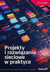Projekty i rozwiązania sieciowe w praktyce Projekty i rozwiązania sieciowe w praktyce