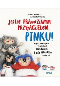 Jesteś prawdziwym przyjacielem, Pinku! Książka o relacjach z rówieśnikami dla dzieci i rodziców trochę też Jesteś prawdziwym przyjacielem, Pinku! Książka o relacjach z rówieśnikami dla dzieci i rodziców trochę też