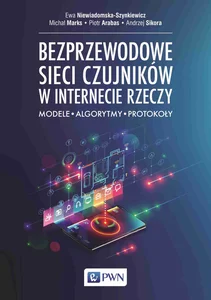 Bezprzewodowe sieci czujników w internecie rzeczy Modele - Algorytmy - Protokoły Bezprzewodowe sieci czujników w internecie rzeczy Modele - Algorytmy - Protokoły