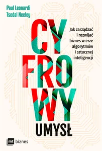 Cyfrowy umysł Jak zarządzać i rozwijać biznes w erze algorytmów i sztucznej inteligencji