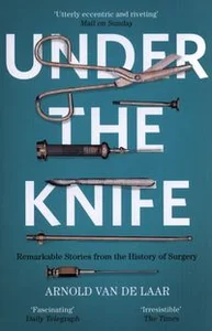 Under the Knife A History of Surgery
