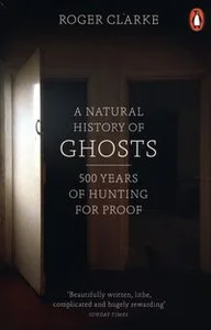 A Natural History of Ghosts 500 Years of Hunting for Proof
