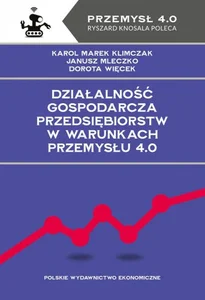 Działalność gospodarcza przedsiębiorstw w warunkach Przemysłu 4.0 Działalność gospodarcza przedsiębiorstw w warunkach Przemysłu 4.0
