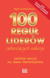 100 reguł liderów odnoszących sukcesy Krótkie lekcje na temat przywództwa