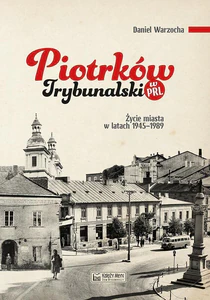 Piotrków Trybunalski w PRL Życie miasta w latach 1945–1989