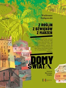Z roślin, z dźwięków, z marzeń. Domy świata Z roślin, z dźwięków, z marzeń. Domy świata