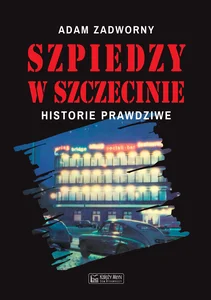 Szpiedzy w Szczecinie Historie prawdziwe Szpiedzy w Szczecinie Historie prawdziwe